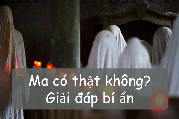 Ma có tồn tại hay không là câu hỏi chưa có lời đáp