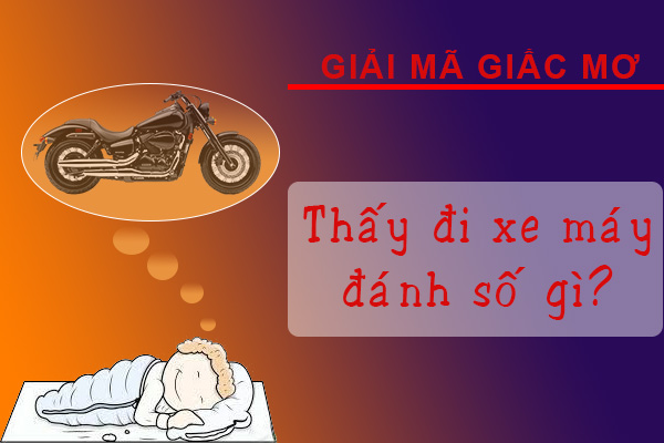 Chiêm bao thấy đi xe máy đánh số gì