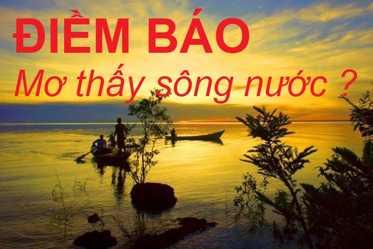 Điềm báo mơ thấy sông nước